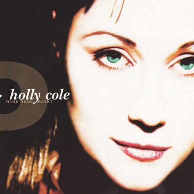 Dark Dear Heart Holly Cole (Холли Колли): Dark Dear Heart