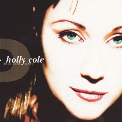 Holly Cole (Холли Колли): Dark Dear Heart