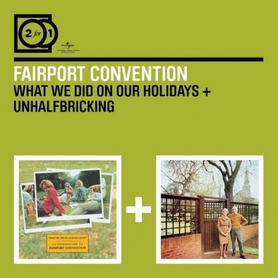 Fairport Convention (Фаирпонт Конвеншен): What We Did On Our Holidays/ Unhalfbricking