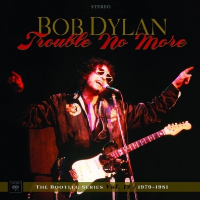 Bob Dylan (Боб Дилан): Trouble No More: The Bootleg Series Vol. 13 / 1979-1981