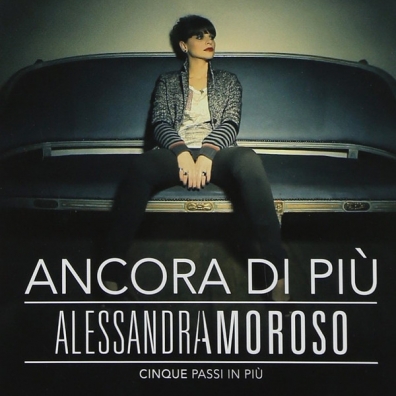Ancora Di Piu - Cinque Passi In Piu Alessandra Amoroso (Алессандра Аморозо): Ancora Di Piu - Cinque Passi In Piu