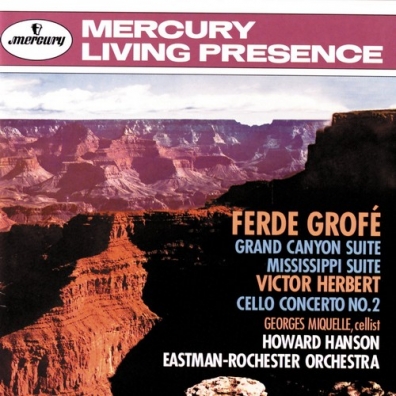 Howard Hanson (Ховард Хэнсон): Grofe: Grand Canyon Suite; Mississippi Suite/ Herbert: Cello Concerto No. 2