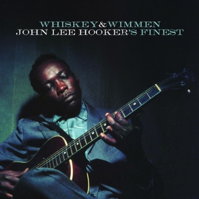 John Lee Hooker (Джон Ли Хукер): Whiskey & Wimmen