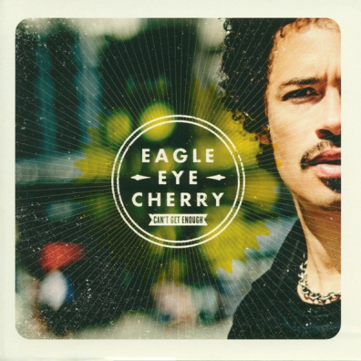 Eagle-Eye Cherry (Игл-ай Черри): Can't Get Enough