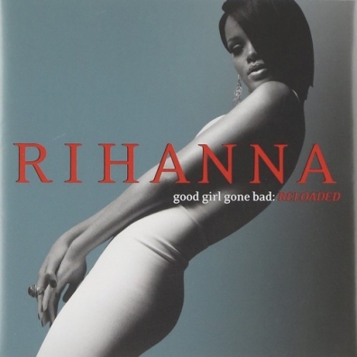 Rihanna (Рианна): Good Girl Gone Bad: Reloaded