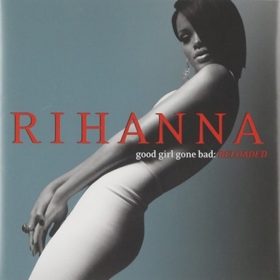 Good Girl Gone Bad: Reloaded Rihanna (Рианна): Good Girl Gone Bad: Reloaded