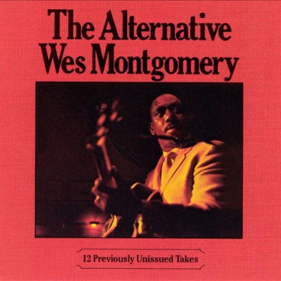 Wes Montgomery (Уэс Монтгомери): The Alternative