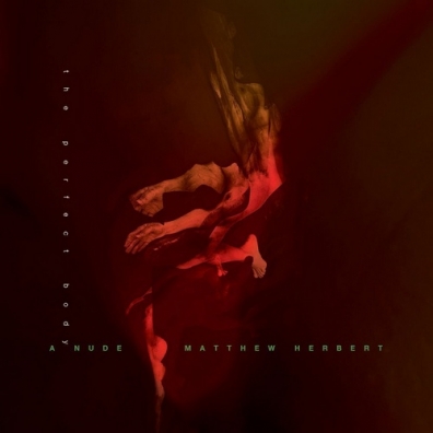 A Nude - The Perfect Body Matthew Herbert (Мэтью Херберт): A Nude - The Perfect Body