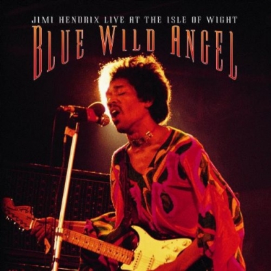 Jimi Hendrix (Джими Хендрикс): Blue Wild Angel: Jimi Hendrix Live At The Isle Of Wight