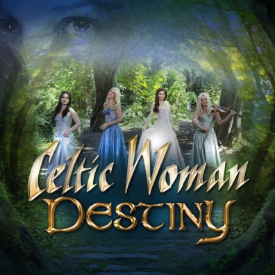 Celtic Woman (Селтик Вумен): Destiny