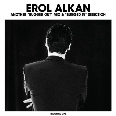 Erol Alkan (Эрол Алкан): Another "Bugged Out" Mix &  "Bugged In" Selection