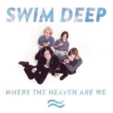 Where The Heaven Are We Swim Deep: Where The Heaven Are We