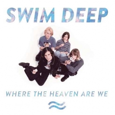 Swim Deep (Свим Дип): Where The Heaven Are We