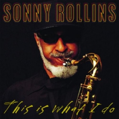 This Is What I Do Sonny Rollins (Сонни Роллинз): This Is What I Do