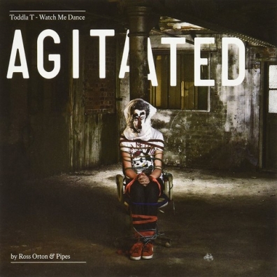 Toddla T (Тоддла Т): Watch Me Dance: Agitated By Ross Orton & Pipes