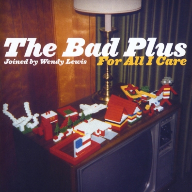 The Bad Plus (Бэд Плюс): For All I Care