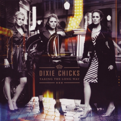Dixie Chicks (Дикси Чикс): Taking The Long Way