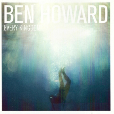 Every Kingdom Ben Howard (Бен Ховард): Every Kingdom