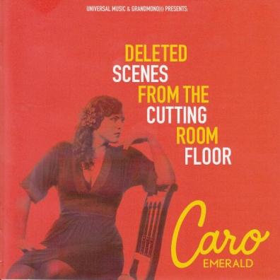 Deleted Scenes From The Cutting Room Floor Caro Emerald (Каро Эмеральд): Deleted Scenes From The Cutting Room Floor