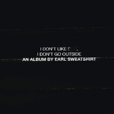 Earl Sweatshirt (Эрл Свитшот): I Don'T Like Shit, I Don'T Go Outside: An Album By Earl Sweatshirt