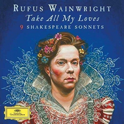 Rufus Wainwright (Руфус Уэйнрайт): Take All My Loves - 9 Shakespeare Sonnets