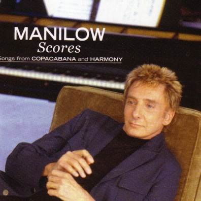 Barry Manilow (Барри Манилоу): Scores - Songs from Copacabana and Harmony