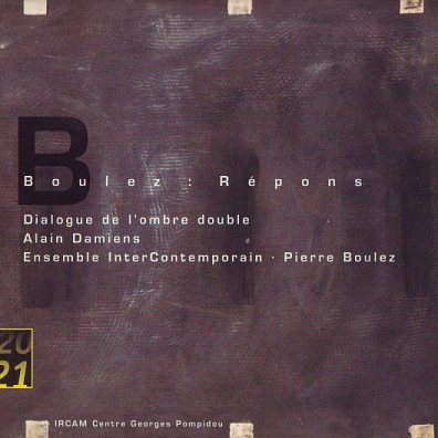 Boulez: Repons; Dialogue de l'ombre double Alain Damiens (Ален Дамиенс): Boulez: Repons; Dialogue de l'ombre double