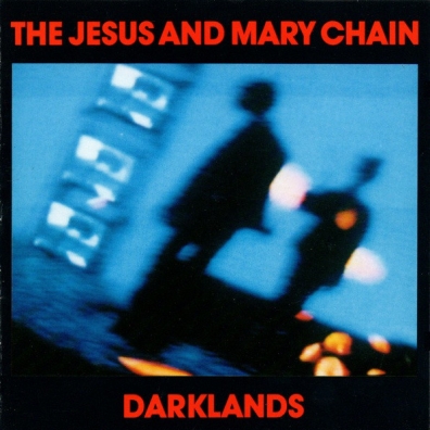 The Jesus And Mary Chain (Зе Иесус И Мари Шайн): Darklands