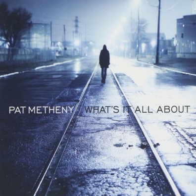 Pat Metheny (Пэт Метени): What'S It All About
