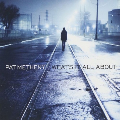 What'S It All About Pat Metheny (Пэт Метени): What'S It All About