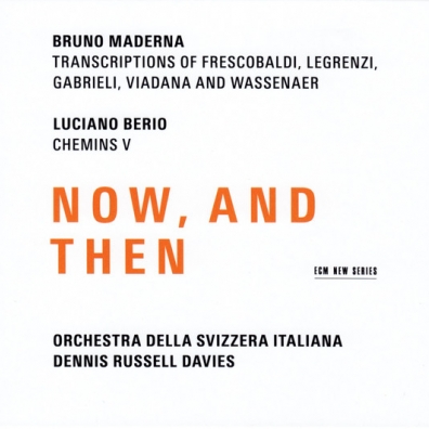 Bruno Maderna / Luciano Berio: Now, And Then Bruno Maderna / Luciano Berio: Now, And Then