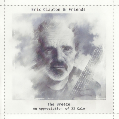 Eric Clapton & Friends: The Breeze - An Appreciation Of Jj Cale Eric Clapton (Эрик Клэптон): Eric Clapton & Friends: The Breeze - An Appreciation Of Jj Cale