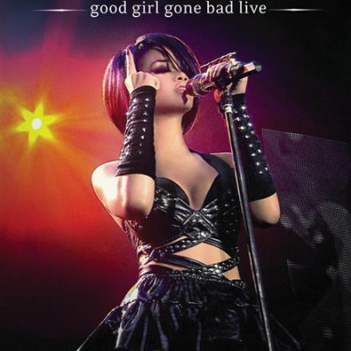 Rihanna (Рианна): Good Girl Gone Bad - Live