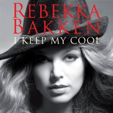 Rebekka Bakken (Ребекка Баккен): I Keep My Cool
