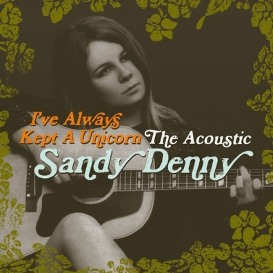 Sandy (ex. Fairport Convention) Denny (Файрпорт Конвентион): I've Always Kept A Unicorn - The Acoustic