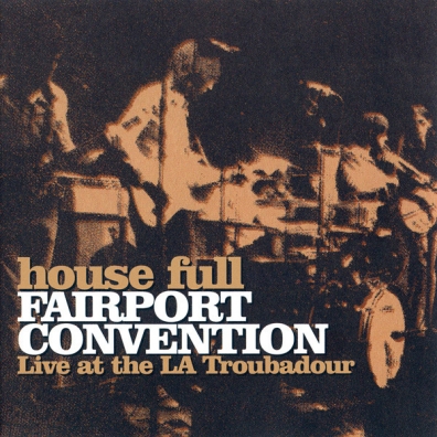 Fairport Convention (Фаирпонт Конвеншен): House Full - Live At The LA Troubadour