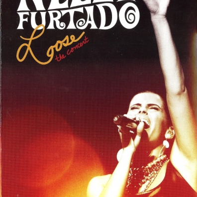 Loose - The Concert Nelly Furtado (Нелли Фуртадо): Loose - The Concert