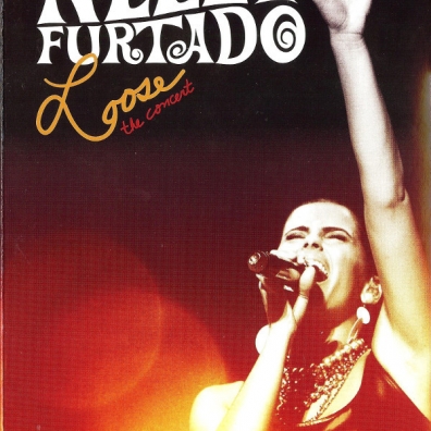 Nelly Furtado (Нелли Фуртадо): Loose - The Concert