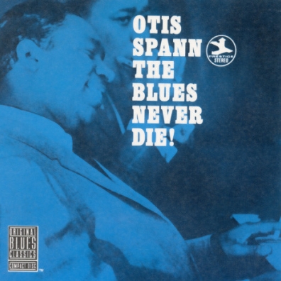 The Blues Never Die! Otis Spann (Отис Спэнн): The Blues Never Die!