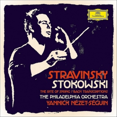 Yannick Nezet-Seguin (Янник Незе-Сеген): Stravinsky/ Stokowski - The Rite Of Spring/ Bach Transcriptions