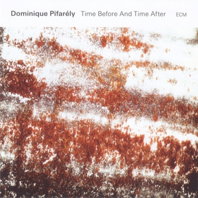 Dominique Pifarely (Доминике Пифарели): Dominique Pifarely: Time Before And Time After