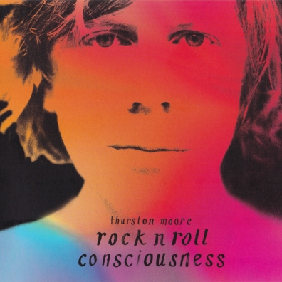 Rock N Roll Consciousness Thurston Moore (Тёрстон Мур): Rock N Roll Consciousness