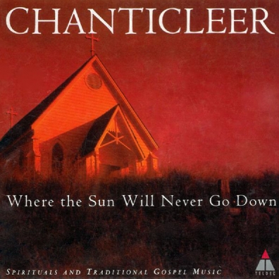 Trad : Where The Sun Will Never Go Down Chanticleer: Trad : Where The Sun Will Never Go Down