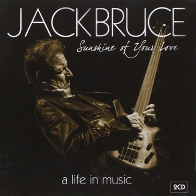Jack Bruce (Джек Брюс): Sunshine Of Your Love - A Life In Music