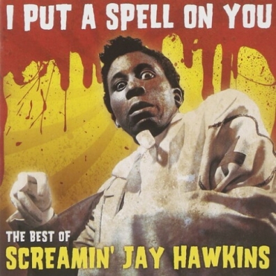 Screamin' Jay Hawkins (Скримин Джей Хокинс): I Put A Spell On You -  "The Best Of"