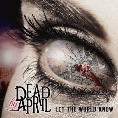 Dead By April (Деад Би Эприл): Let The World Know