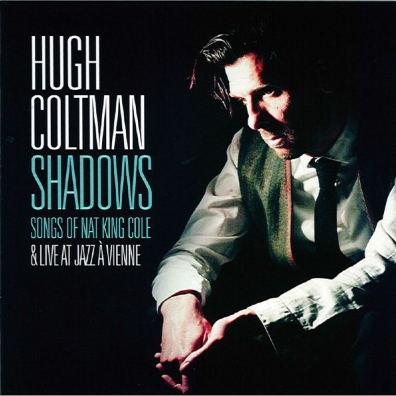 Shadows Songs Of Nat King Cole & Live At Jazz A Vienne Hugh Coltman (Хугх Колтман): Shadows Songs Of Nat King Cole & Live At Jazz A Vienne