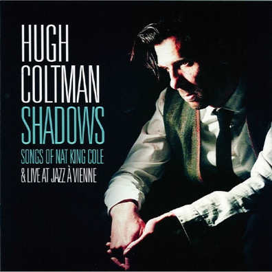 Hugh Coltman (Хугх Колтман): Shadows Songs Of Nat King Cole & Live At Jazz A Vienne