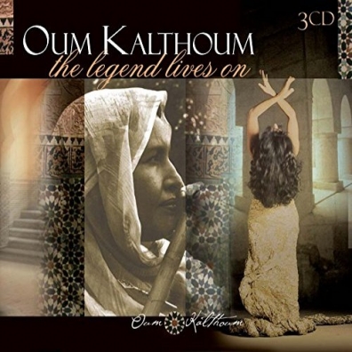 The Legend Lives On Oum Kalthoum: The Legend Lives On