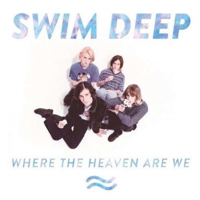 Where The Heaven Are We Swim Deep: Where The Heaven Are We